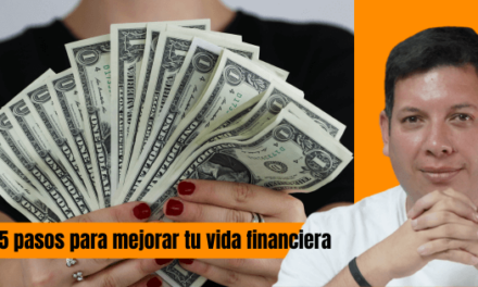 5 PASOS PARA MEJORAR TU VIDA FINANCIERA