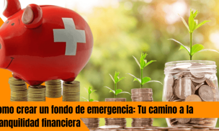 COMO CREAR UN FONDO DE EMERGENCIA: TU CAMINO HACIA LA TRANQUILIDAD FINANCIERA.