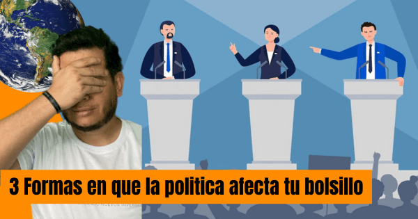 3 FORMAS COMO LAS POLITICAS ECONOMICAS AFECTAN TU BOLSILLO