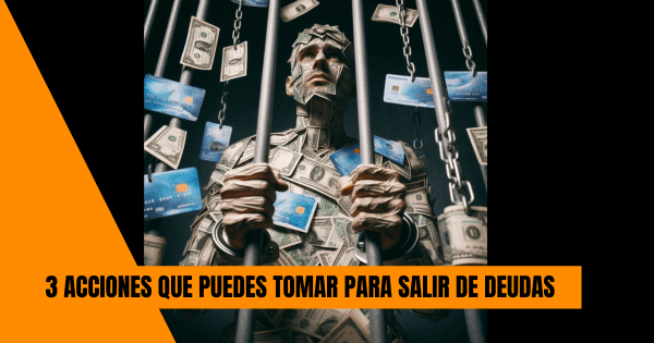 3 ACCIONES A TOMAR PARA SALIR DE DEUDAS