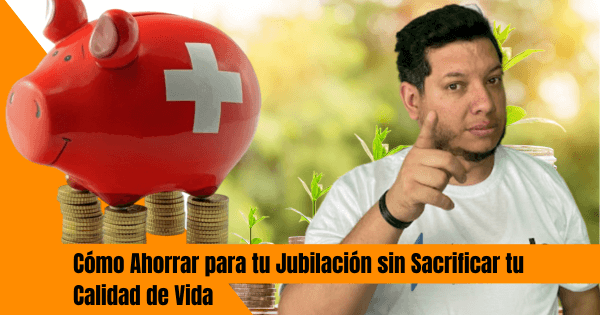 COMO AHORRAR PARA TU JUBILACION SIN SACRIFICAR TU CALIDAD DE VIDA