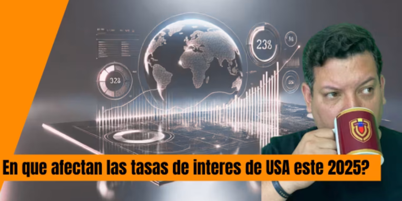 ¿En qué afectan las tasas de interés de Estados Unidos este 2025?