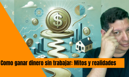 COMO GANAR DINERO SIN TRABAJAR: Mitos y realidades 2025