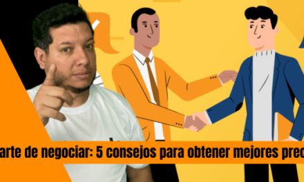EL ARTE DE NEGOCIAR: 5 CONSEJOS PARA OBTENER MEJORES PRECIOS