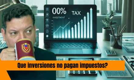 ¿QUE INVERSIONES NO PAGAN IMPUESTOS? Una guía completa para optimizar tus finanzas este 2025
