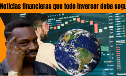 5 NOTICIAS FINANCIERAS QUE TODO INVERSOR DEBE SEGUIR