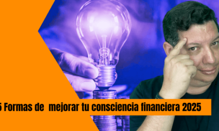 5 FORMAS DE MEJORAR TU CONSCIENCIA FINANCIERA ESTE 2025