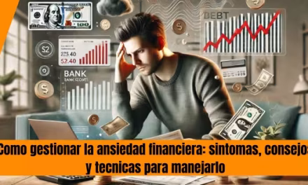 Cómo gestionar la ansiedad financiera: 8 Consejos para manejar el estrés del dinero