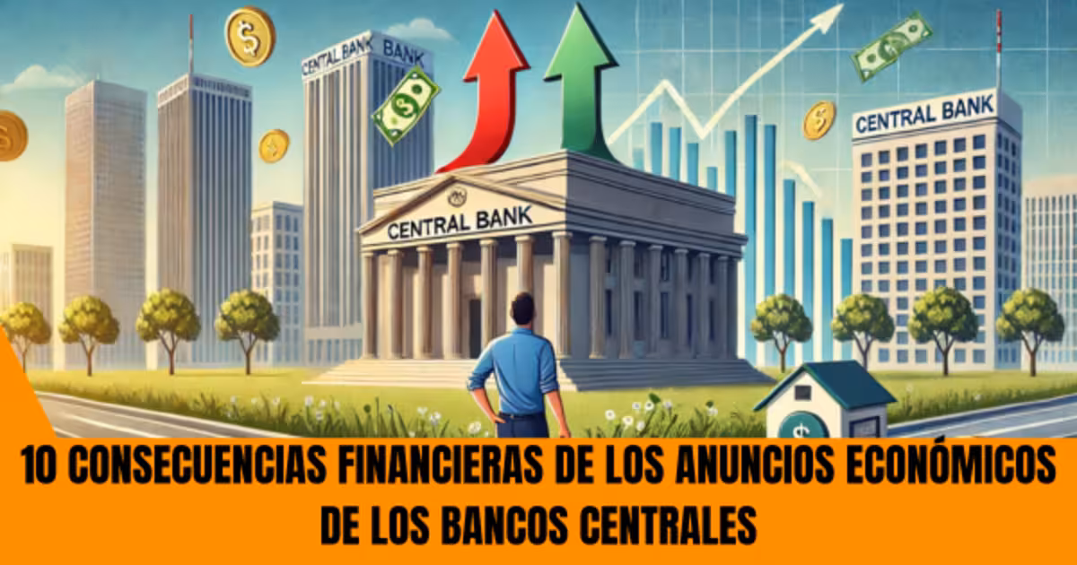10 consecuencias financieras de los anuncios económicos de los bancos centrales