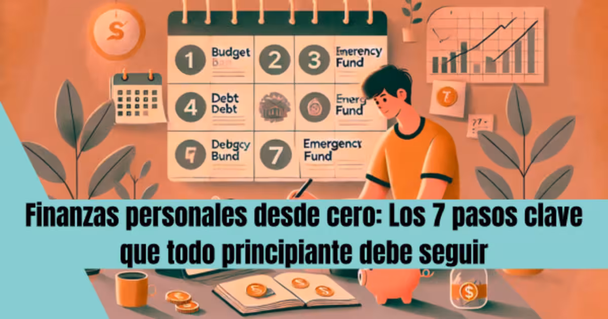 Finanzas personales desde cero: Los 7 pasos clave que todo principiante debe seguir