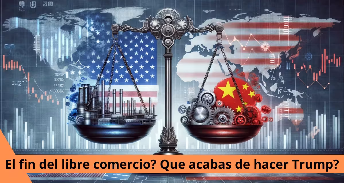 ¿El fin del libre comercio? 10 decisiones de Trump que están sacudiendo la economía global