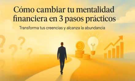 Reprograma tu Mentalidad Financiera en 3 Pasos: Transforma Tu Relación con el Dinero