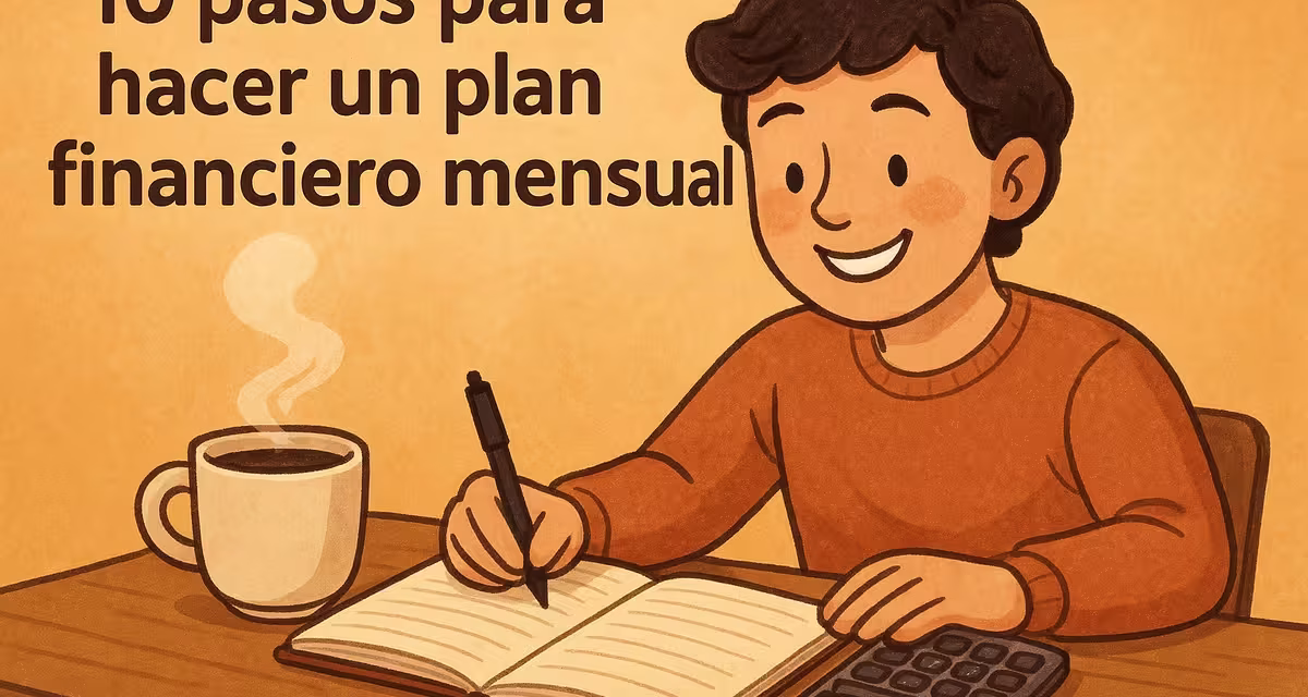 10 pasos para hacer un plan financiero mensual (de verdad sencillo)